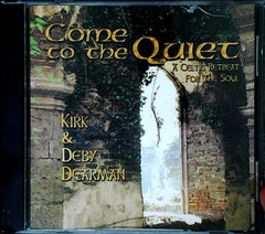 Come To The Quiet (A Celtic Retreat For The Soul) by Kirk & Deby Dearman (CD)
