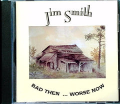 Bad Then ... Worse Now by Jim Smith (CD)