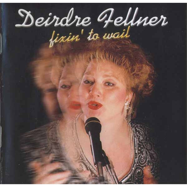 Fixin' To Wail by Deirdre Fellner - CD Album Cover