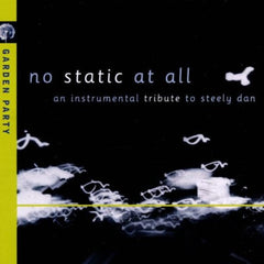 No Static At All (An Instrumental Tribute To Steely Dan) by Garden Party (CD)