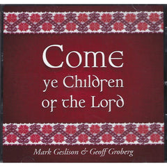 Come Ye Children Of The Lord by Mark Geslison, Geoff Groberg (CD)