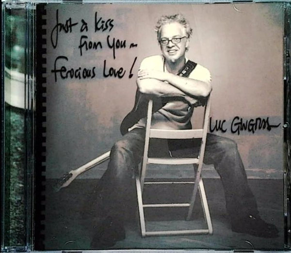 Just a Kiss from You ... Ferocious Love! by Luc Gendron - CD Album Cover