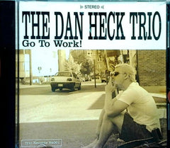 Go To Work! by THE DAN HECK TRIO (CD)
