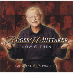 Now & Then Greatest Hits 1964-2004 by Roger Whittaker (CD)
