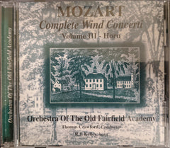 Mozart Complete Wind Concerti: Volume III - Horn by Wolfgang Amadeus Mozart, Orchestra Of The Old Fairfield Academy, Thomas Crawford (3), R.J. Kelley (CD)