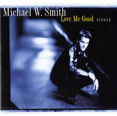 Love Me Good by Michael W. Smith (CD)