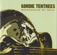 Bottleneck To Wire by Gordie Tentrees (CD)