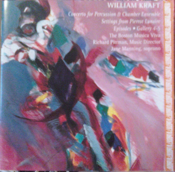 Concerto For Percussion & Chamber Ensemble • Settings From Pierrot Lunaire • Episodes • Gallery 4-5 by William Kraft, The Boston Musica Viva, Richard Pittman, Jane Manning - CD Album Cover