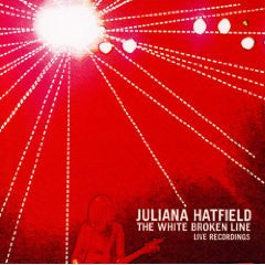The White Broken Line: Live Recordings by Juliana Hatfield (CD)