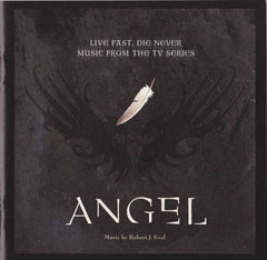 Angel - Live Fast, Die Never (Music From The TV Series) by Robert J. Kral (CD)