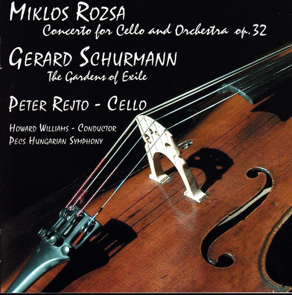 Cello Concertos: The Gardens Of Exile / Concerto For Violoncello And Orchestra Op. 32 by Gerard Schurmann, Miklós Rózsa, Peter Rejtö, Pecs Hungarian Symphony, Howard Williams (8) - CD Album Cover
