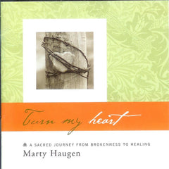 Turn My Heart (A Sacred Journey From Brokenness To Healing) by Marty Haugen (CD)