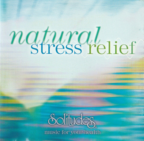 Natural Stress Relief (Solitudes Music For Your Health) by Dan Gibson, David Bradstreet, Gordon Gibson - CD Album Cover