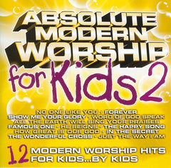 Absolute Modern Worship For Kids 2 (12 Modern Worship Hits For Kids...By Kids) by The Kid Connection (CD)
