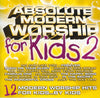 Absolute Modern Worship For Kids 2 (12 Modern Worship Hits For Kids...By Kids) by The Kid Connection - CD Album Cover