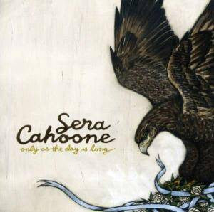 Only As The Day Is Long by Sera Cahoone - CD Album Cover