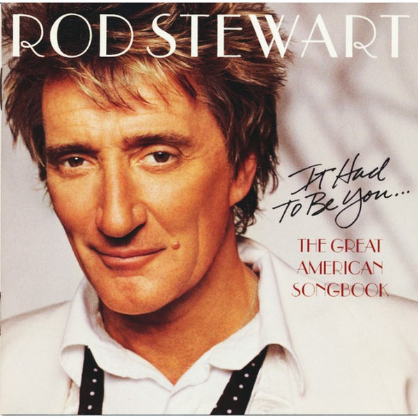 It Had To Be You... The Great American Songbook by Rod Stewart - CD Album Cover